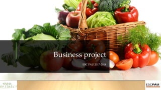 Business project
ESC PAU 2017-2018
 