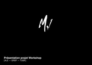 M.1
1
[ ALE—GRDF—TUBÀ ]
Présentation projet Workshop
[ ALE — GRDF — TUBÀ ]
M.1
 