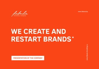 WE CREATE AND
RESTART BRANDS
PRESENTATION OF THE COMPANY
 