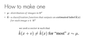 How to make one
• ! ∶ #$%&'$()&$*+ *, $-./0% $+ ℝ2
• 34 ∶ . 56.%%$,$5.&$*+ ,)+5&$*+ &ℎ.& *)&8)&% .+ 9:;<=>;9? @>A9@ 34 B
,*' 0.5ℎ $-./0 C ∈ ℝ2
E0 %00F . G05&*' H %)5ℎ &ℎ.&
 