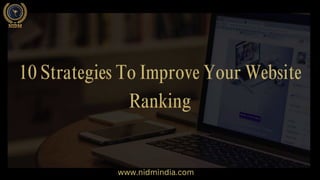 10 Strategies To Improve Your Website
Ranking
www.nidmindia.com
 
