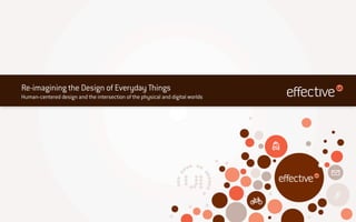Re-imagining the Design of Everyday Things
Human-centered design and the intersection of the physical and digital worlds
 