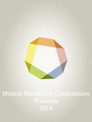 Midem Marketing Competition
Finalists
2014

 