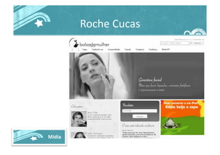 Roche	
  Cucas	
  
Mídia	
  
 