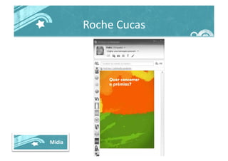 Roche	
  Cucas	
  
Mídia	
  
 