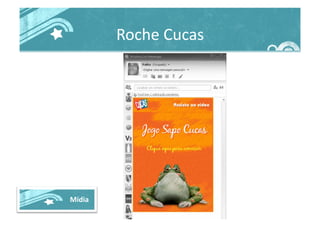 Roche	
  Cucas	
  
Mídia	
  
 