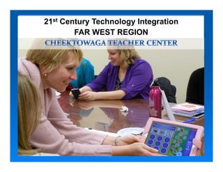 21st Century Technology Integration
        FAR WEST REGION
 
