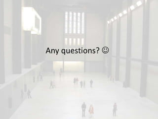 Any questions? 
 