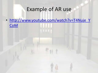 Example of AR use
• http://www.youtube.com/watch?v=T4Nuje_Y
  CoM
 