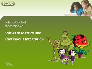 MilenaReichel@costanova Software Metrics und  Continuous Integration Hamburg 21.03.2011 