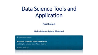 Data Science Tools and
Application
Final Project
Heba Zaina – Fatma Al-Naimi
 