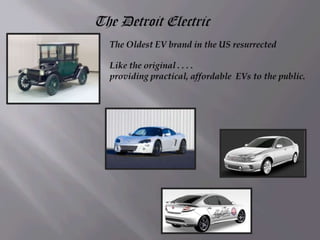 The Detroit ElectricThe Oldest EV brand in the US resurrectedLike the original . . . . providing practical, affordable  EVs to the public.