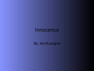 Innocence

By: AvrilLavigne
 