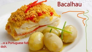 …ıs a Portuguese fısh 
dısh. 
 