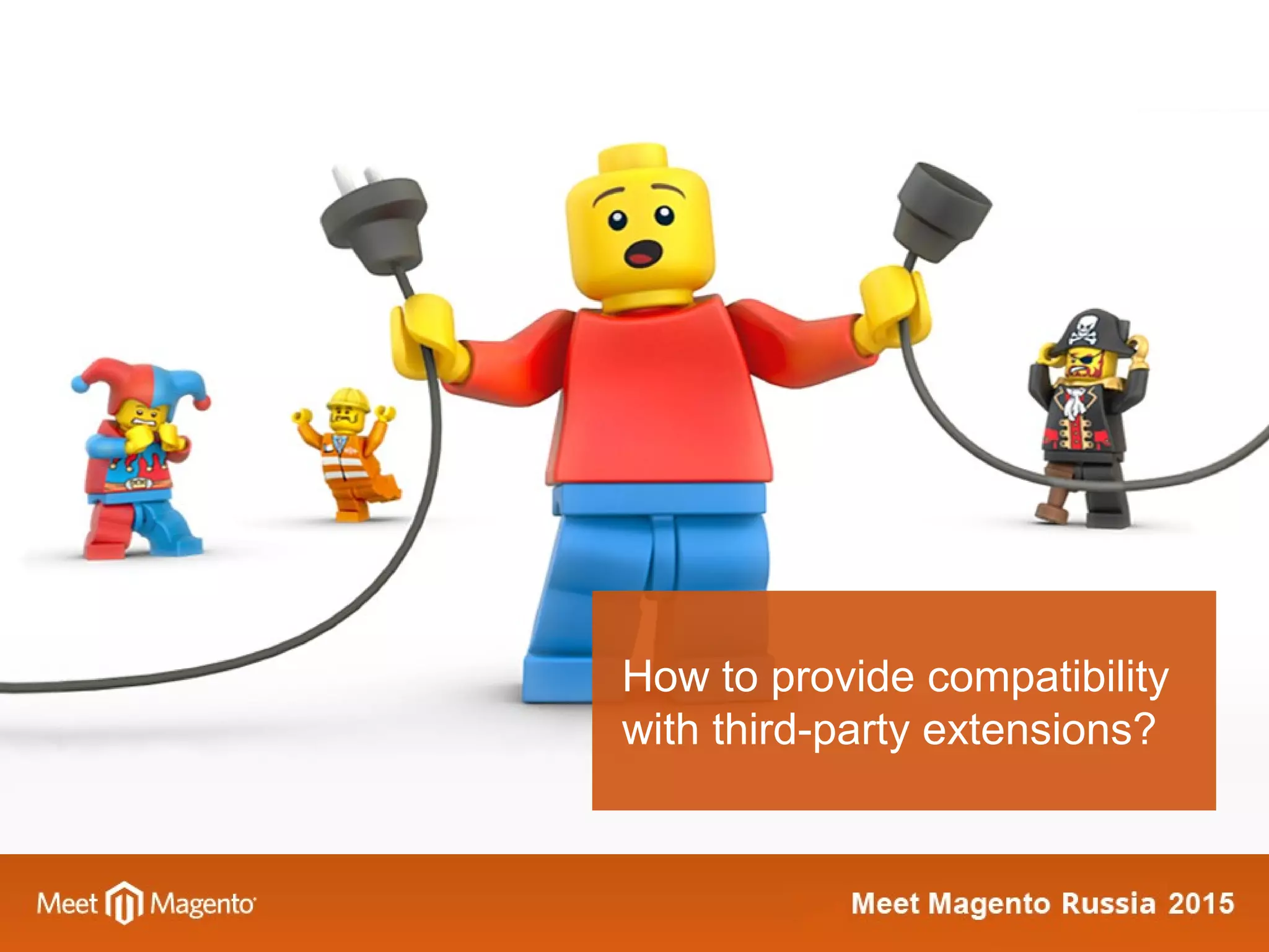 How to provide compatibility
with third-party extensions?
 