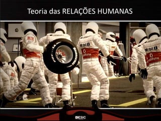 Teoria das RELAÇÕES HUMANAS
 
