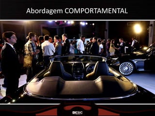 Abordagem COMPORTAMENTAL
 