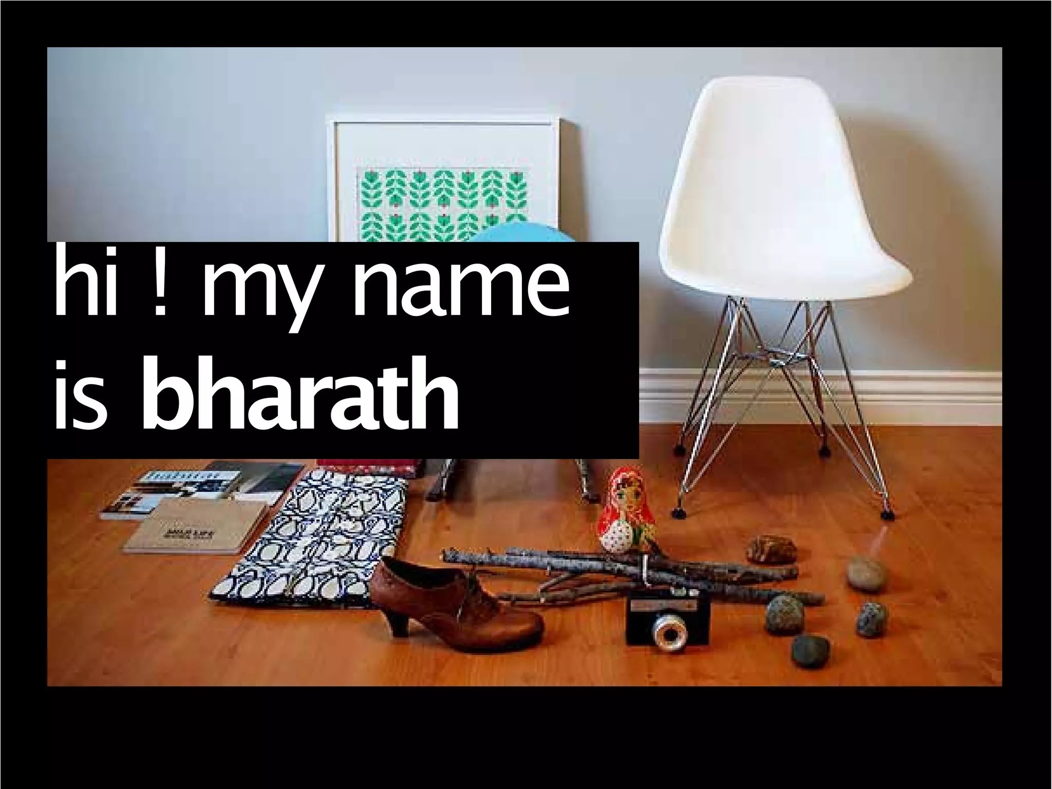 hi ! my name
is bharath