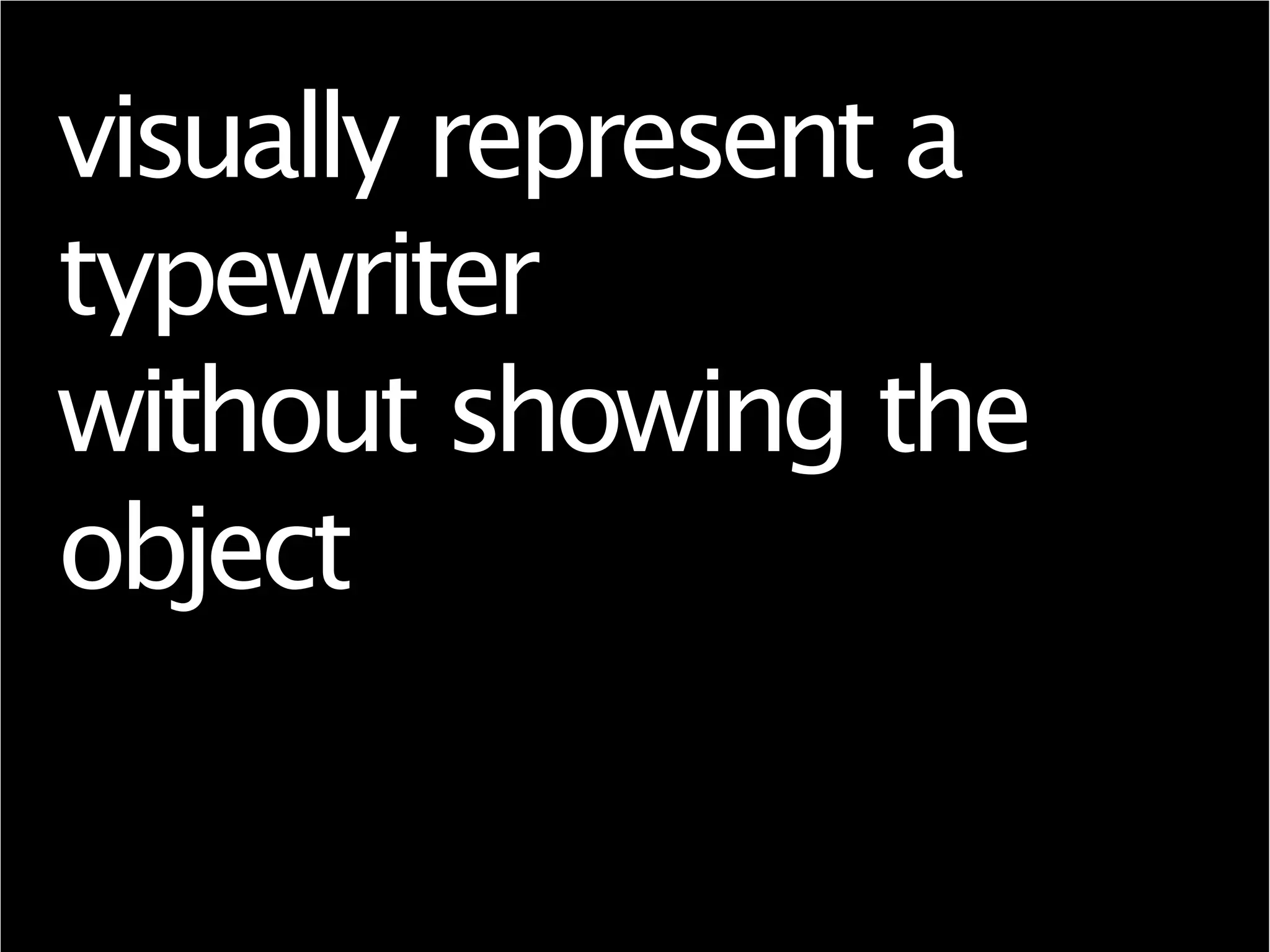 visually represent a
typewriter
without showing the
object