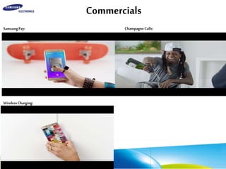 Commercials
SamsungPay:
WirelessCharging:
ChampagneCalls:
 