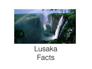 Lusaka
Facts

 