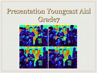Presentation Youngcast Aisl
Grade7

 