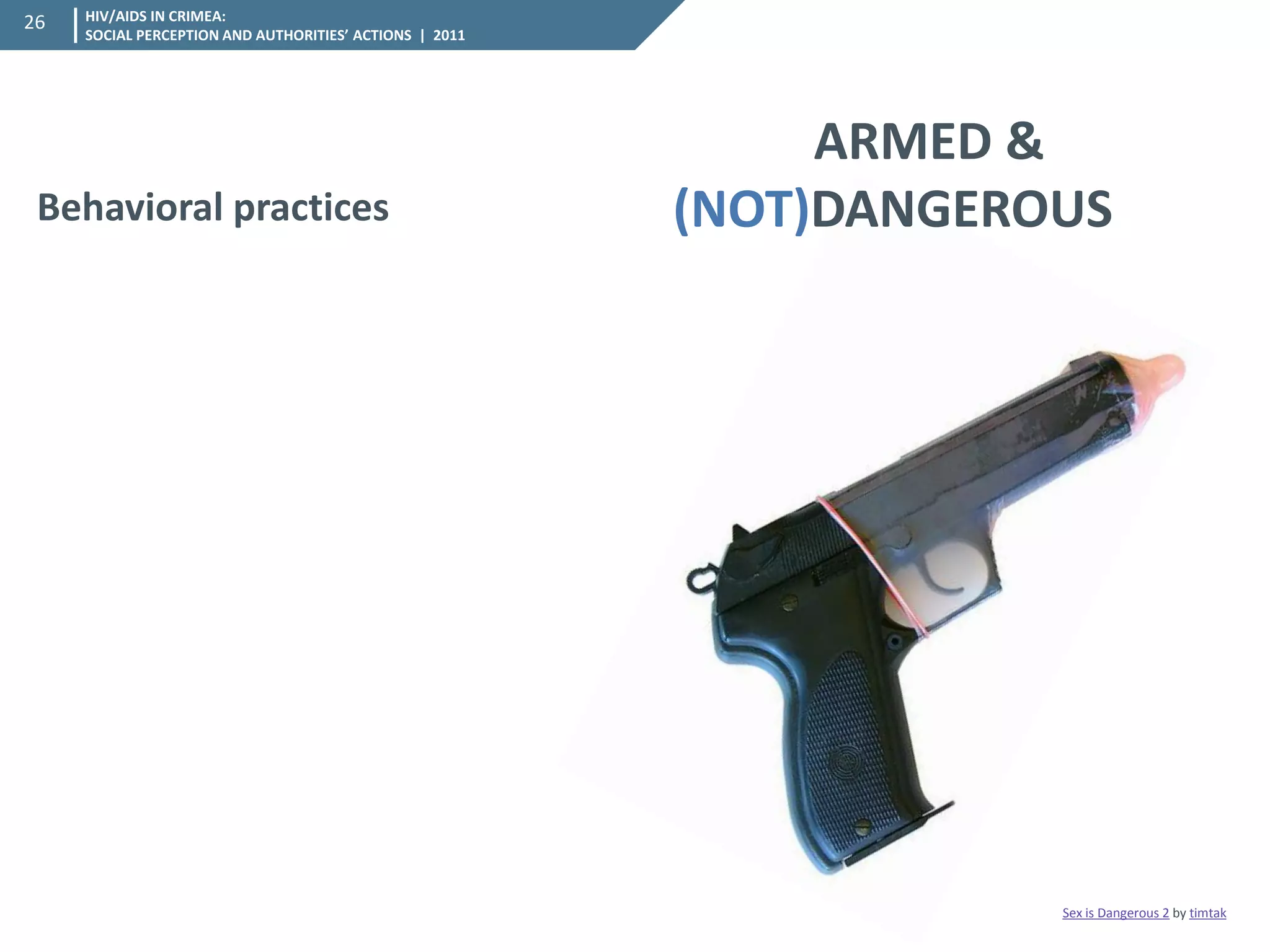 HIV/AIDS IN CRIMEA: SOCIAL PERCEPTION AND AUTHORITIES’ ACTIONS | 2011 
26 
ARMED & (NOT)DANGEROUS 
Behavioral practices 
Sex is Dangerous 2 by timtak  