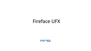 Fireface UFX
 