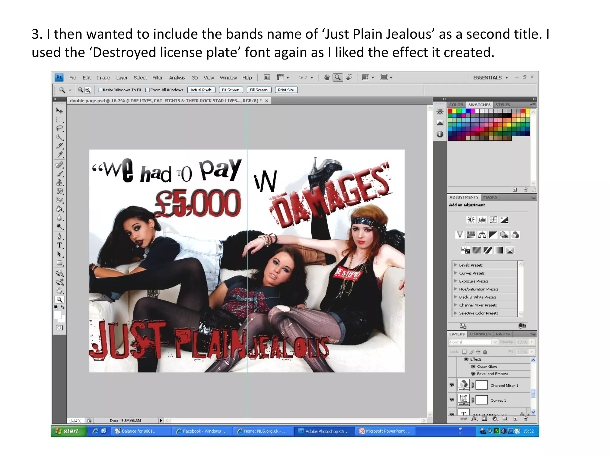 3. I then wanted to include the bands name of ‘Just Plain Jealous’ as a second title. I used the ‘Destroyed license plate’ font again as I liked the effect it created. 