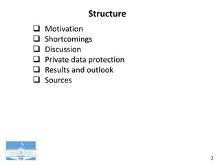 2
Structure
 Motivation
 Shortcomings
 Discussion
 Private data protection
 Results and outlook
 Sources
 
