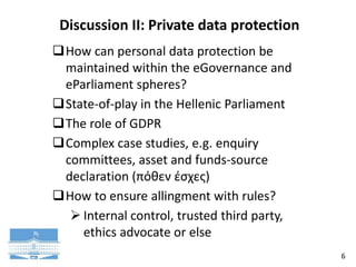 6
Discussion II: Private data protection
How can personal data protection be
maintained within the eGovernance and
eParli...