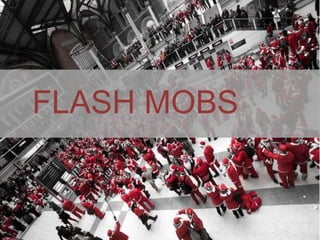 FLASH MOBS
 