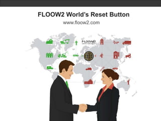 FLOOW2 World’s Reset Button 
Sharing Marketplace for companies 
@FLOOW2 
 