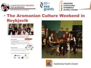 Katalónska Húsið á Íslandi
• The Aromanian Culture Weekend in
Reykjavik
 