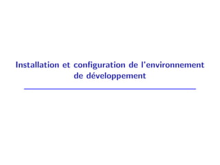 Installation et configuration de l’environnement
de développement
 