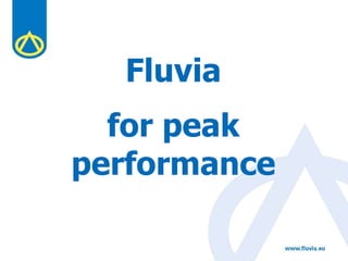 for peak
performance
Fluvia
 