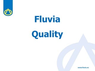 Quality
Fluvia
 