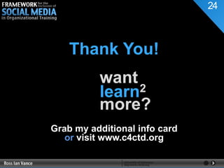 24



    Thank You!
          want
          learn2
          more?
Grab my additional info card
   or visit www.c4ctd.org
 