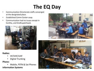 The	EQ	Day
• Communication	Directorate	staffs	converged	
at	the	designated	place.
• Established	Comm	Center	asap.
• Commun...