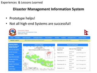Disaster	Management	Information	System
• Prototype	helps!
• Not	all	high-end	Systems	are	successful!
Experiences		&	Lesson...