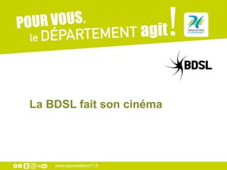www.saoneetloire71.fr
La BDSL fait son cinéma
 