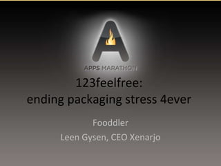 123feelfree:  ending packaging stress 4ever  Fooddler Leen Gysen, CEO Xenarjo 