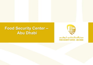 Food Security Center –
Abu Dhabi
 