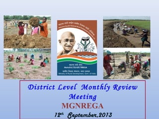 District Level Monthly Review
Meeting
MGNREGA
12th
September,2013
 