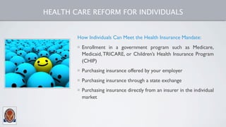 HEALTH CARE REFORM FOR INDIVIDUALS


        How Individuals Can Meet the Health Insurance Mandate:
         Enrollment in...