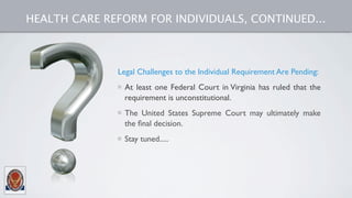 HEALTH CARE REFORM FOR INDIVIDUALS, CONTINUED...



              Legal Challenges to the Individual Requirement Are Pendi...
