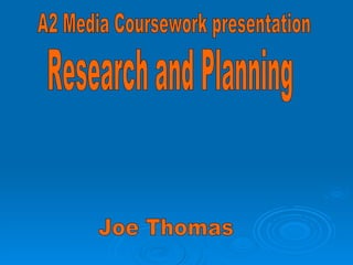 Joe Thomas A2 Media Coursework presentation Research and Planning 