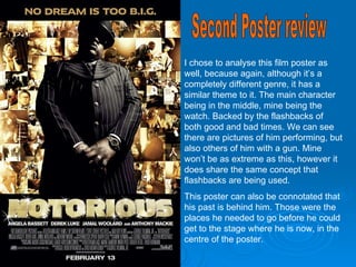 I chose to analyse this film poster as well, because again, although it’s a completely different genre, it has a similar theme to it. The main character being in the middle, mine being the watch. Backed by the flashbacks of both good and bad times. We can see there are pictures of him performing, but also others of him with a gun. Mine won’t be as extreme as this, however it does share the same concept that flashbacks are being used. This poster can also be connotated that his past is behind him. Those were the places he needed to go before he could get to the stage where he is now, in the centre of the poster. Second Poster review 