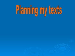 Planning my texts 