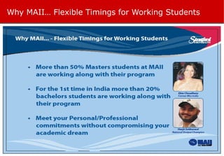 Why MAII… Flexible Timings for Working Students 